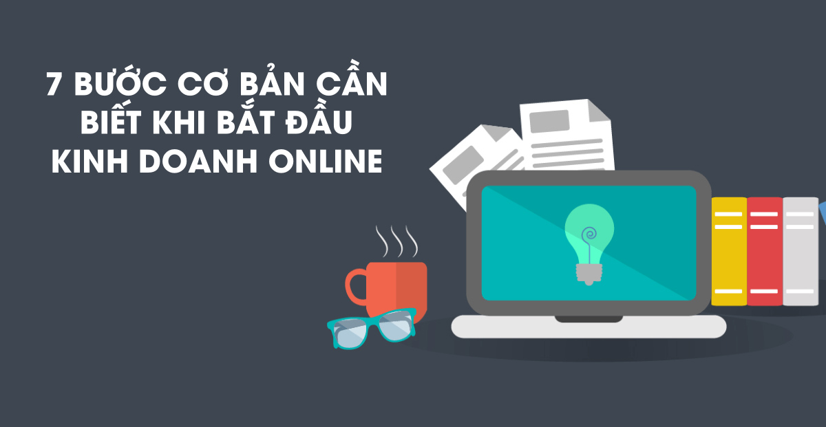 Bạn đã biết 7 bước giúp kinh doanh online thành công hay chưa?