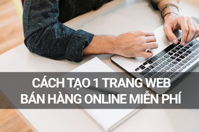 Các cách tạo 1 trang web bán hàng online miễn phí