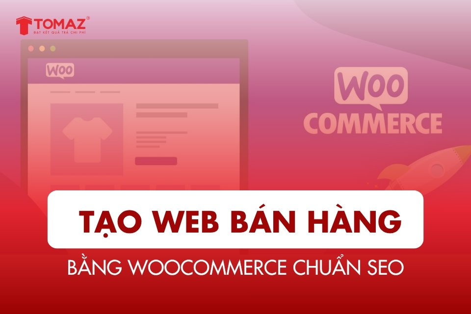 Hướng Dẫn Tạo Web Bán Hàng Bằng WooCommerce Chuẩn SEO