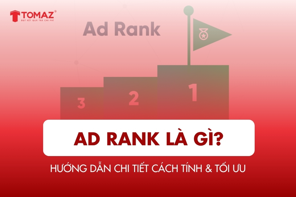 Ad Rank là gì? Hướng dẫn chi tiết cách tính & tối ưu