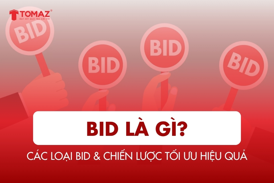 Bid là gì? Các loại bid & chiến lược tối ưu hiệu quả