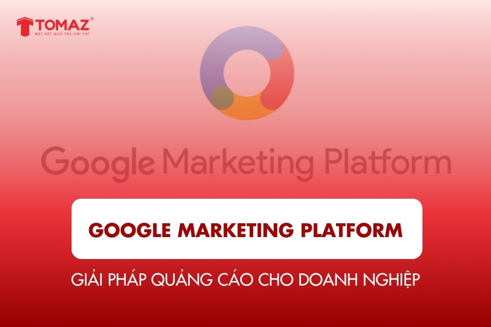 Nền tảng Google Marketing Platform: Giải pháp quảng cáo cho doanh nghiệp