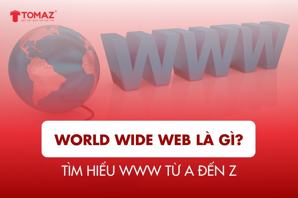 World Wide Web là gì? Tìm hiểu WWW từ A đến Z