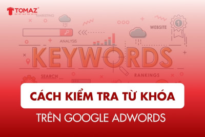 Cách Kiểm Tra Từ Khóa Trên Google AdWords Để Tăng Hiệu Quả Quảng Cáo