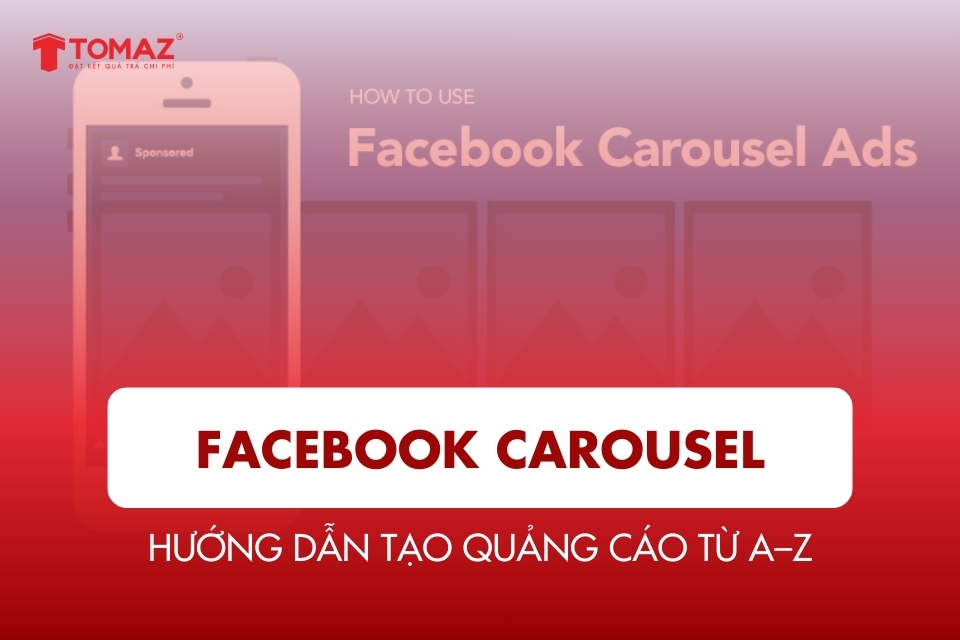 Facebook Carousel: Hướng Dẫn Tạo Quảng Cáo Từ A–Z