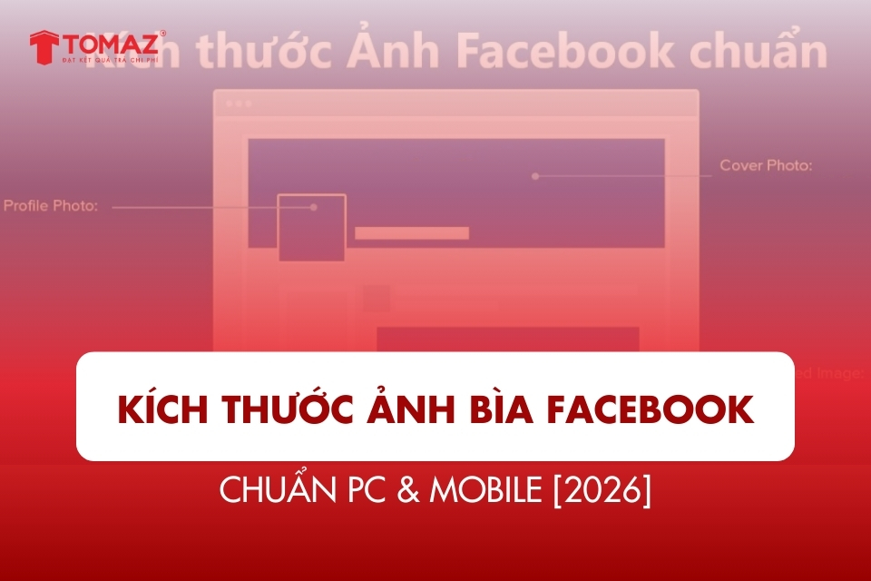 Kích Thước Ảnh Bìa Facebook Chuẩn PC & Mobile [2026]