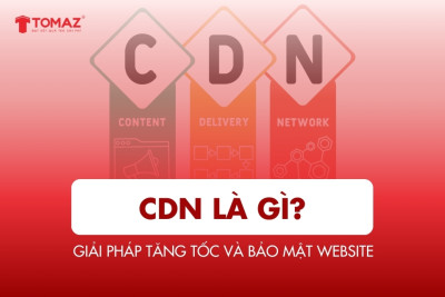 CDN là gì? Giải pháp tăng tốc và bảo mật website hiệu quả