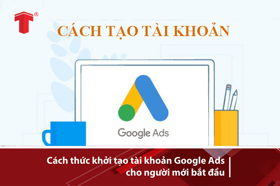 Hướng dẫn cách tạo tài khoản quảng cáo Google Adwords (Ads) đơn giản