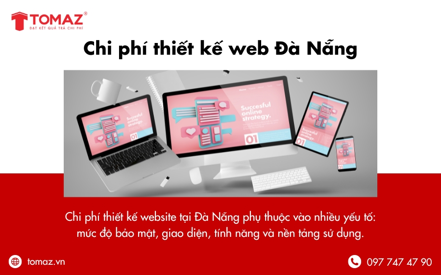 Chi phí thiết kế web Đà Nẵng phụ thuộc vào các yếu tố như mức độ bảo mật, giao diện, tính năng, nền tảng sử dụng