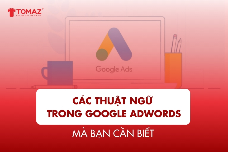 Các thuật ngữ trong Google AdWords bạn cần biết