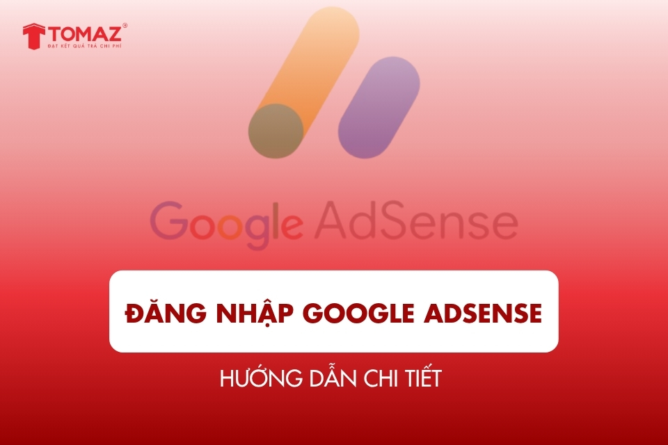 Đăng nhập Google AdSense nhanh chóng – Hướng dẫn chi tiết