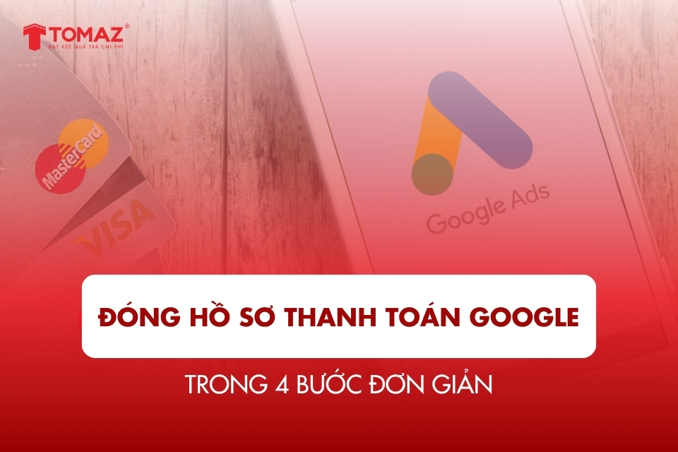 Đóng hồ sơ thanh toán Google trong 4 bước đơn giản ✔