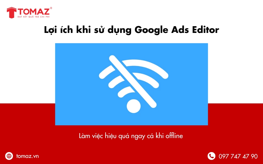 Lợi ích khi sử dụng Google Ads Editor - Có thể sử dụng offline
