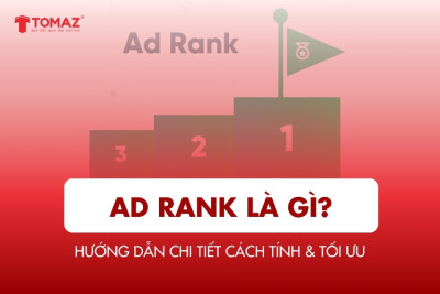 Ad Rank là gì? Hướng dẫn chi tiết cách tính & tối ưu