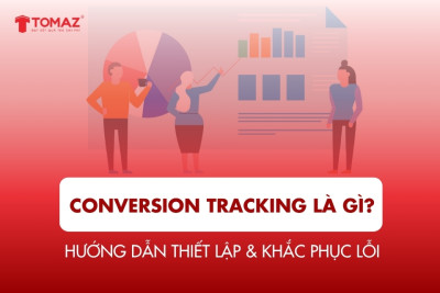 Conversion Tracking là gì? Hướng dẫn thiết lập + khắc phục lỗi