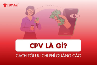 CPV là gì? Ưu nhược điểm & cách tối ưu chi phí quảng cáo