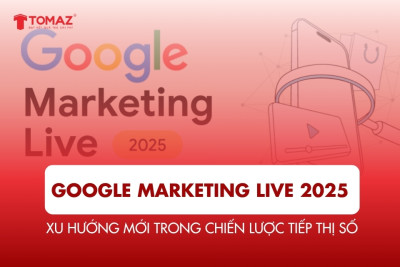 Google Marketing Live 2025: Xu Hướng Mới Trong Chiến Lược Tiếp Thị Số