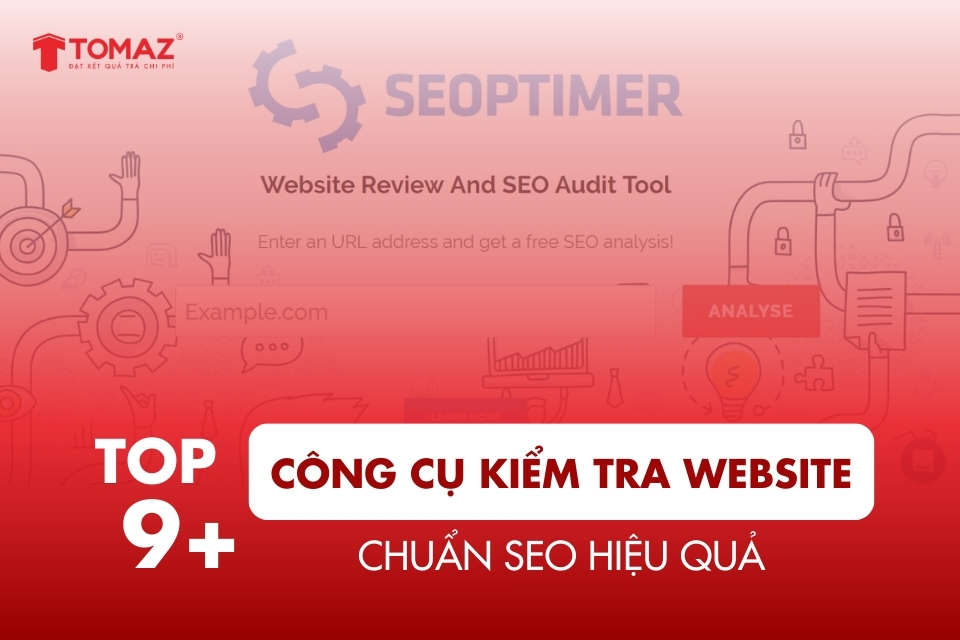 Top 9+ công cụ kiểm tra website chuẩn SEO hiệu quả