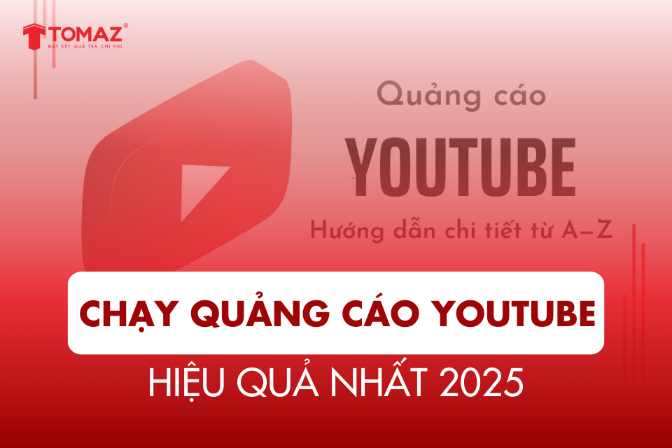 Hướng Dẫn Chạy Quảng Cáo YouTube Hiệu Quả Nhất 2025