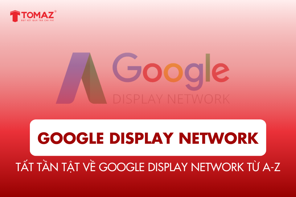 GDN là gì? Tất tần tật về Google Display Network từ A-Z