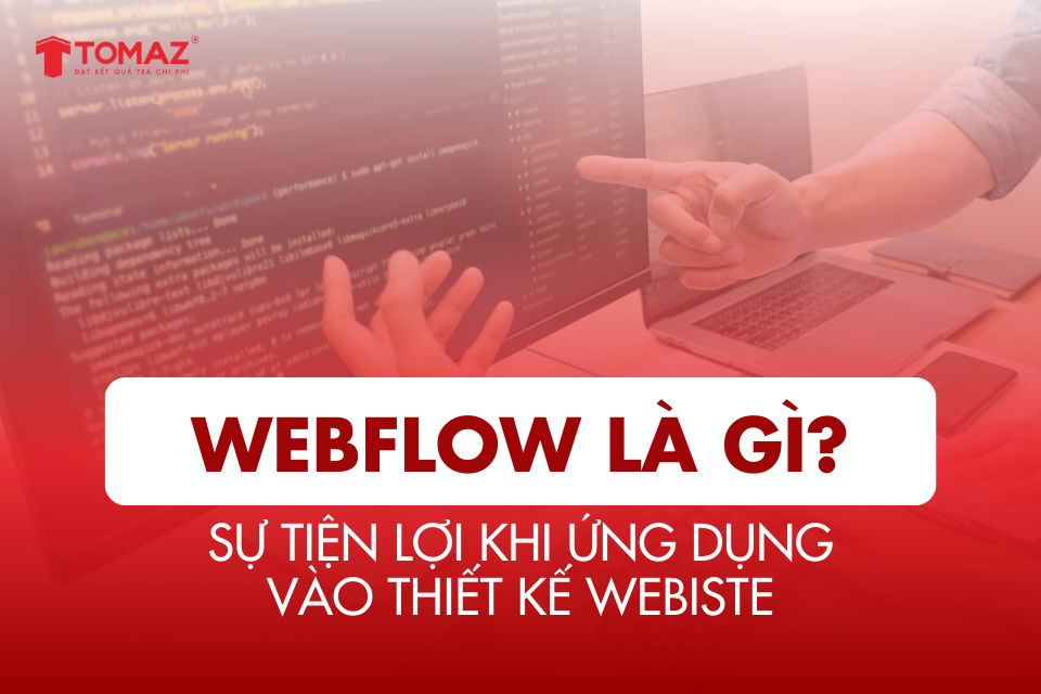 Webflow là gì? Sự tiện lợi khi ứng dụng Webflow thiết kế website