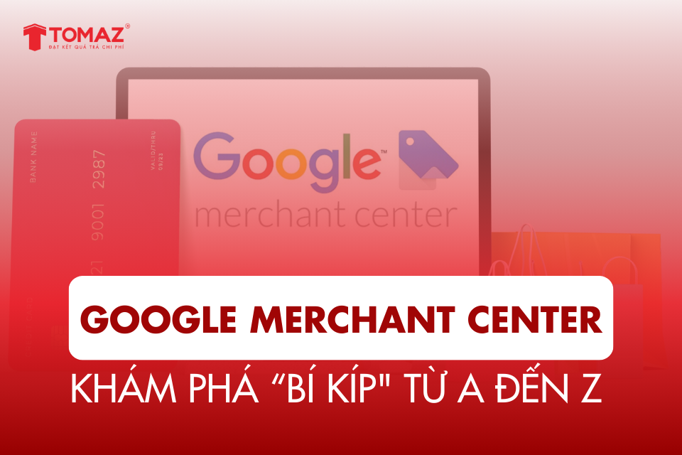 Google Merchant Center Là Gì? Hướng dẫn tạo tài khoản Google Merchant Center