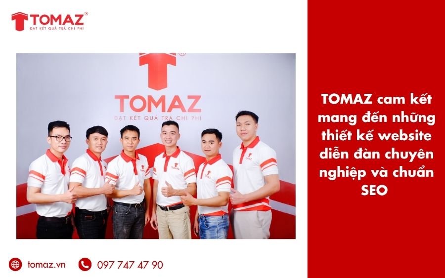 Đội ngũ nhân viên TOMAZ cam kết mang đến những thiết kế website diễn đàn chuyên nghiệp và chuẩn SEO