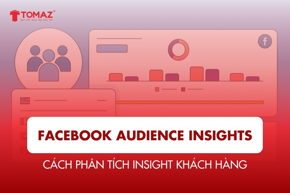 Facebook Audience Insights: Cách phân tích Insight khách hàng