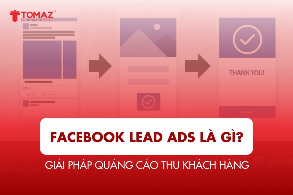 Facebook Lead Ads Là Gì? Giải Pháp Quảng Cáo Thu Khách Hàng
