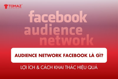 Audience Network Facebook là gì? Toàn bộ kiến thức & cách khai thác hiệu quả