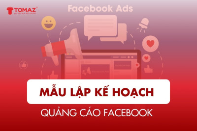 Mẫu lập kế hoạch quảng cáo Facebook chi tiết, dễ áp dụng