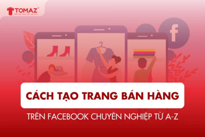Cách Tạo Trang Bán Hàng Trên Facebook Chuyên Nghiệp Từ A-Z