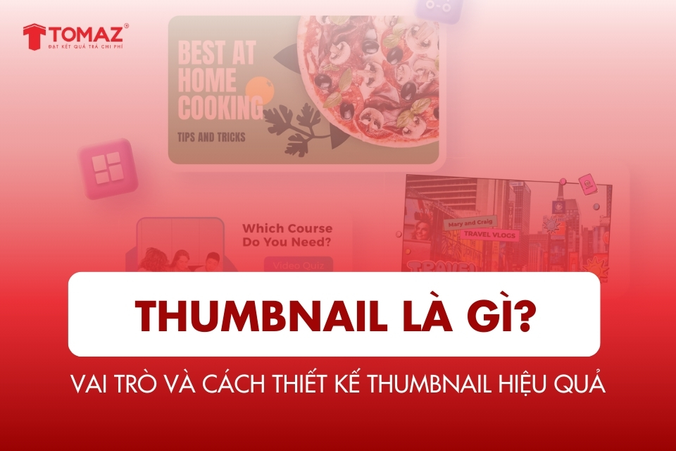 Thumbnail là gì? Khái niệm, vai trò và cách thiết kế Thumbnail hiệu quả