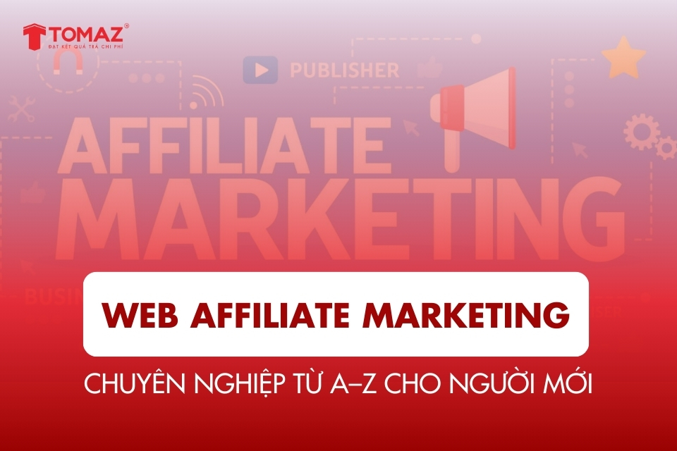 Web Affiliate Marketing Chuyên Nghiệp Từ A–Z Cho Người Mới