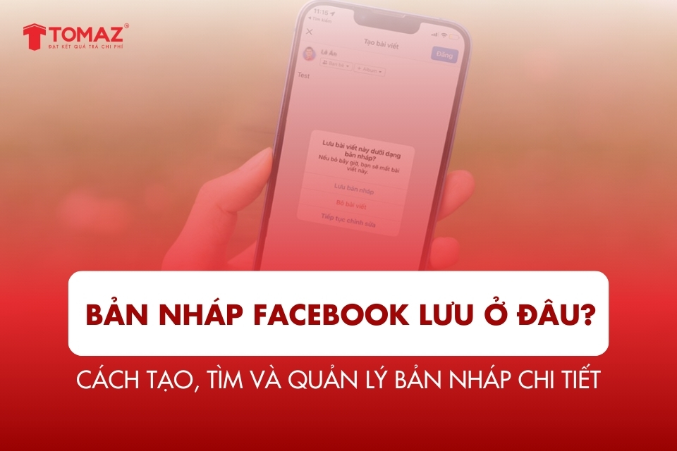 Bản nháp Facebook lưu ở đâu? Cách tạo, tìm và quản lý bản nháp chi tiết