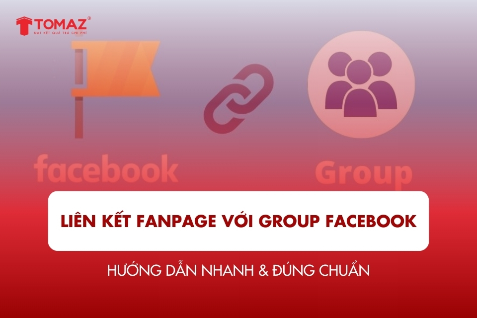 Cách liên kết Fanpage với Group Facebook nhanh & đúng chuẩn