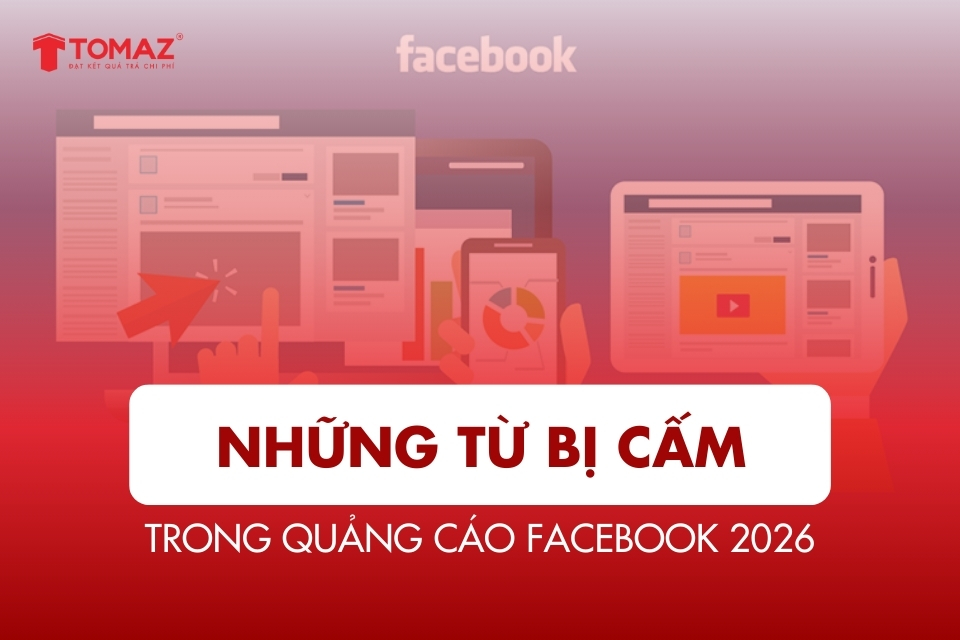 Những từ bị cấm trong quảng cáo Facebook mới nhất 2026